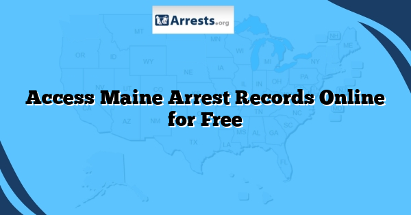 Access Maine Arrest Records Online for Free