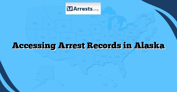 Accessing Arrest Records in Alaska