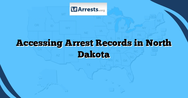 Accessing Arrest Records in North Dakota