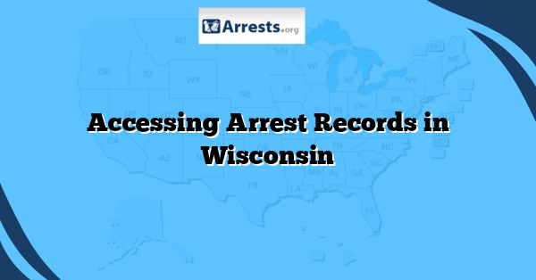 Accessing Arrest Records in Wisconsin