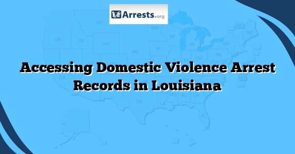 Accessing Domestic Violence Arrest Records in Louisiana