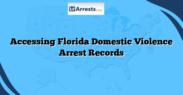 Accessing Florida Domestic Violence Arrest Records