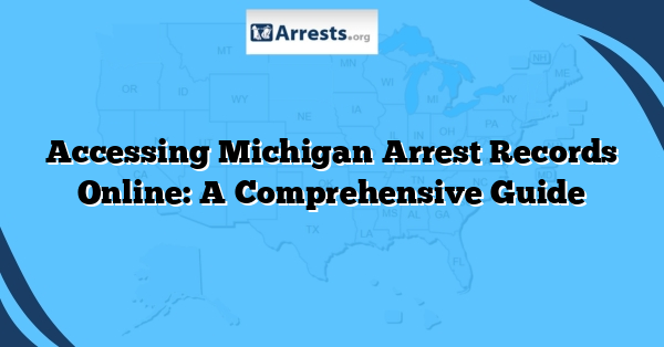 Accessing Michigan Arrest Records Online: A Comprehensive Guide