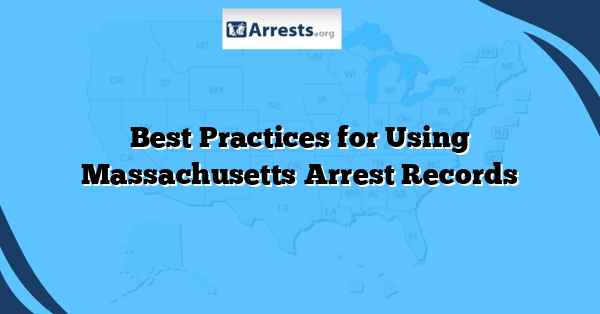 Best Practices for Using Massachusetts Arrest Records