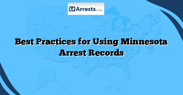 Best Practices for Using Minnesota Arrest Records