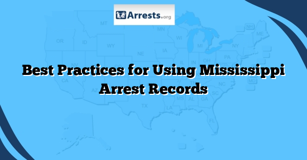 Best Practices for Using Mississippi Arrest Records