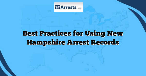 Best Practices for Using New Hampshire Arrest Records