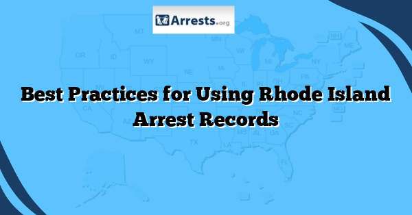 Best Practices for Using Rhode Island Arrest Records