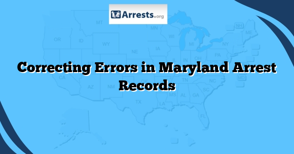 Correcting Errors in Maryland Arrest Records