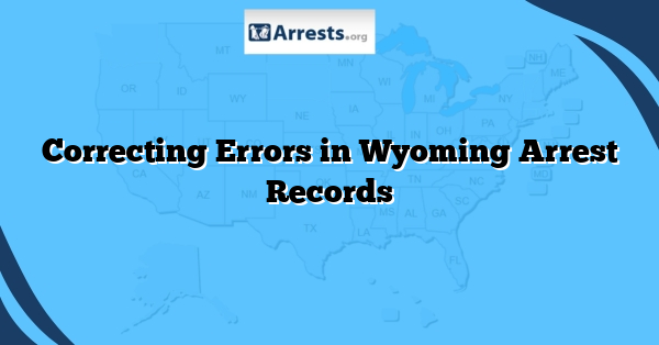 Correcting Errors in Wyoming Arrest Records