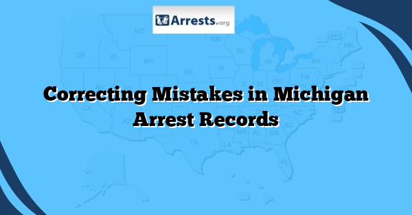 Correcting Mistakes in Michigan Arrest Records