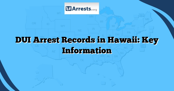 DUI Arrest Records in Hawaii: Key Information