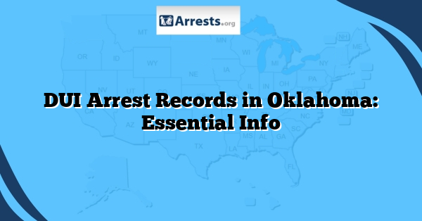 DUI Arrest Records in Oklahoma: Essential Info