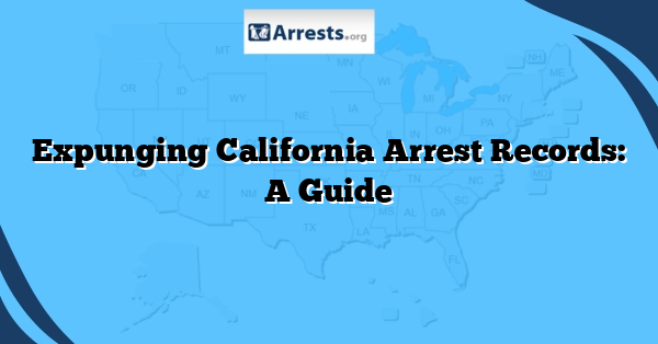 Expunging California Arrest Records: A Guide