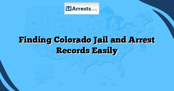 Finding Colorado Jail and Arrest Records Easily
