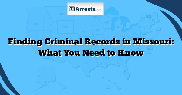 Finding Criminal Records in Missouri: What You Need to Know