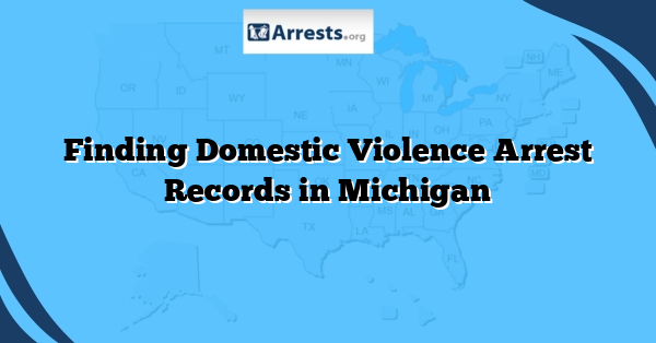 Finding Domestic Violence Arrest Records in Michigan