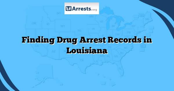 Finding Drug Arrest Records in Louisiana