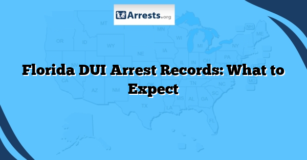 Florida DUI Arrest Records: What to Expect