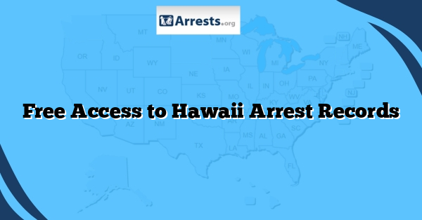 Free Access to Hawaii Arrest Records