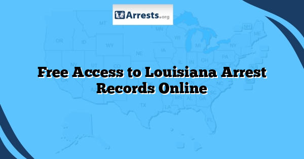 Free Access to Louisiana Arrest Records Online