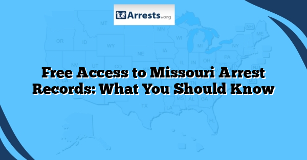 Free Access to Missouri Arrest Records: What You Should Know