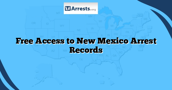 Free Access to New Mexico Arrest Records