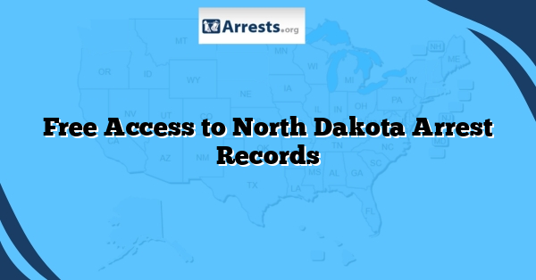 Free Access to North Dakota Arrest Records