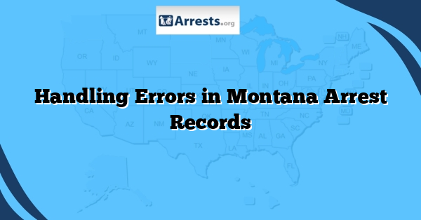 Handling Errors in Montana Arrest Records