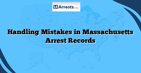 Handling Mistakes in Massachusetts Arrest Records