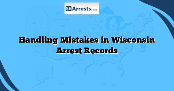 Handling Mistakes in Wisconsin Arrest Records