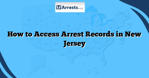 How to Access Arrest Records in New Jersey