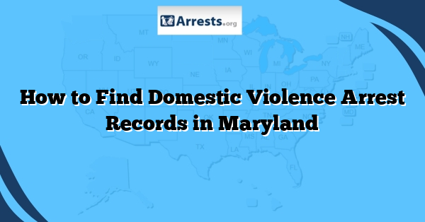 How to Find Domestic Violence Arrest Records in Maryland