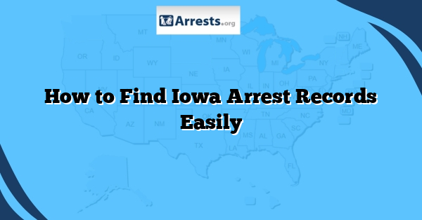 How to Find Iowa Arrest Records Easily