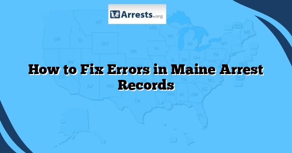 How to Fix Errors in Maine Arrest Records