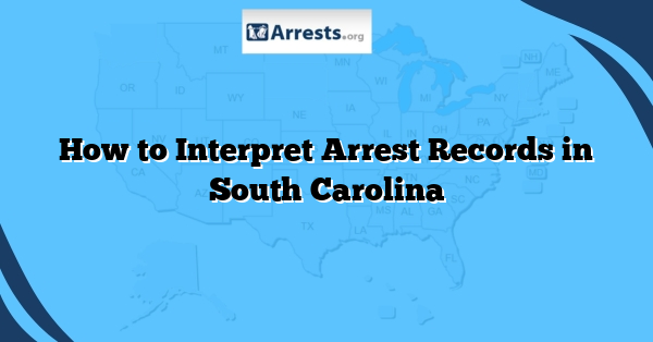 How to Interpret Arrest Records in South Carolina