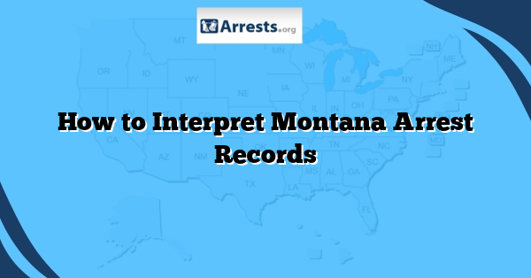 How to Interpret Montana Arrest Records