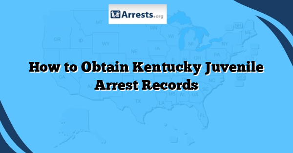 How to Obtain Kentucky Juvenile Arrest Records