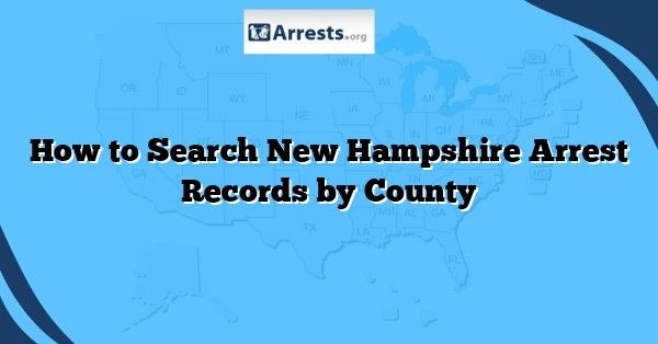 How to Search New Hampshire Arrest Records by County