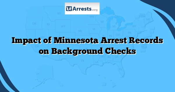 Impact of Minnesota Arrest Records on Background Checks