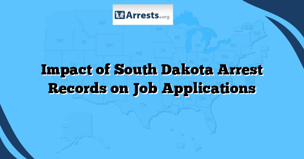 Impact of South Dakota Arrest Records on Job Applications