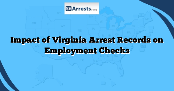 Impact of Virginia Arrest Records on Employment Checks