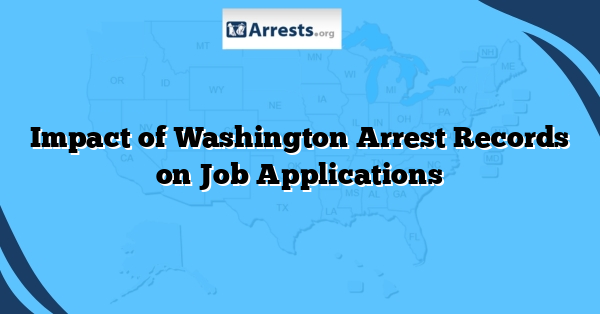 Impact of Washington Arrest Records on Job Applications