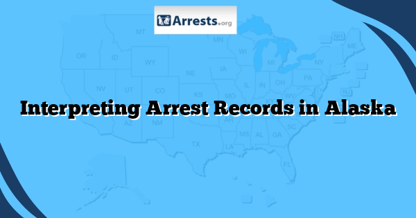 Interpreting Arrest Records in Alaska