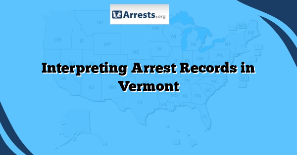 Interpreting Arrest Records in Vermont