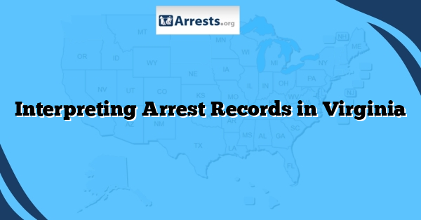 Interpreting Arrest Records in Virginia