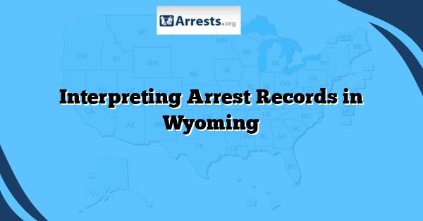 Interpreting Arrest Records in Wyoming