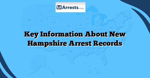 Key Information About New Hampshire Arrest Records