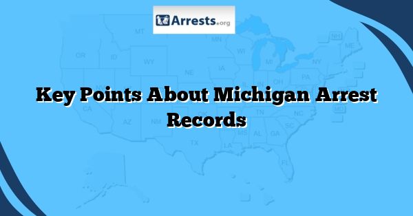 Key Points About Michigan Arrest Records