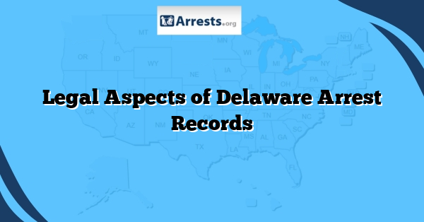 Legal Aspects of Delaware Arrest Records